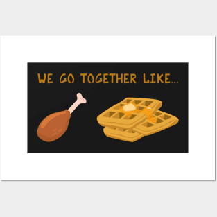 We Go Together Like Chicken & Waffles - Funny Fried Chicken Posters and Art